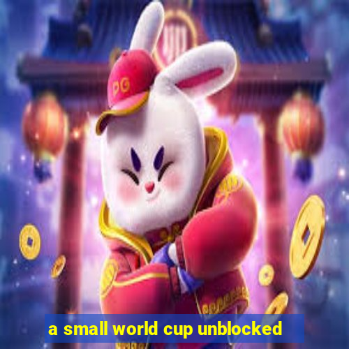 a small world cup unblocked